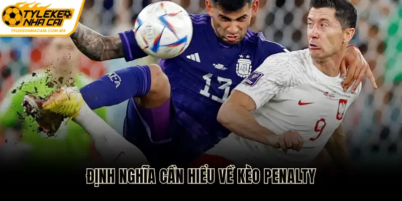Định nghĩa cần hiểu về kèo Penalty