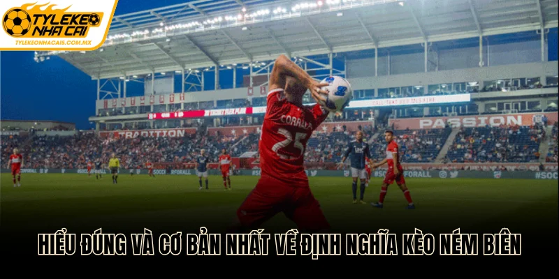 Hiểu đúng và cơ bản nhất về định nghĩa kèo ném biên