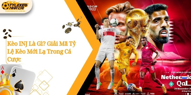Kèo INJ Là Gì? Giải Mã Tỷ Lệ Kèo Mới Lạ Trong Cá Cược