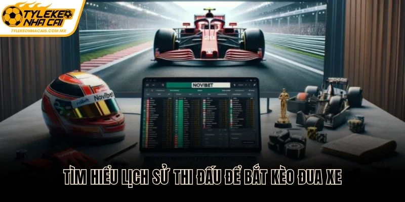Tìm hiểu lịch sử thi đấu để bắt kèo đua xe